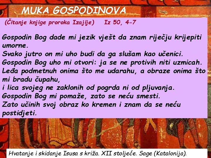 MUKA GOSPODINOVA (Čitanje knjige proroka Izajije) Iz 50, 4 -7 Gospodin Bog dade mi