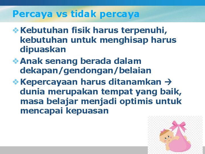 Percaya vs tidak percaya v Kebutuhan fisik harus terpenuhi, kebutuhan untuk menghisap harus dipuaskan