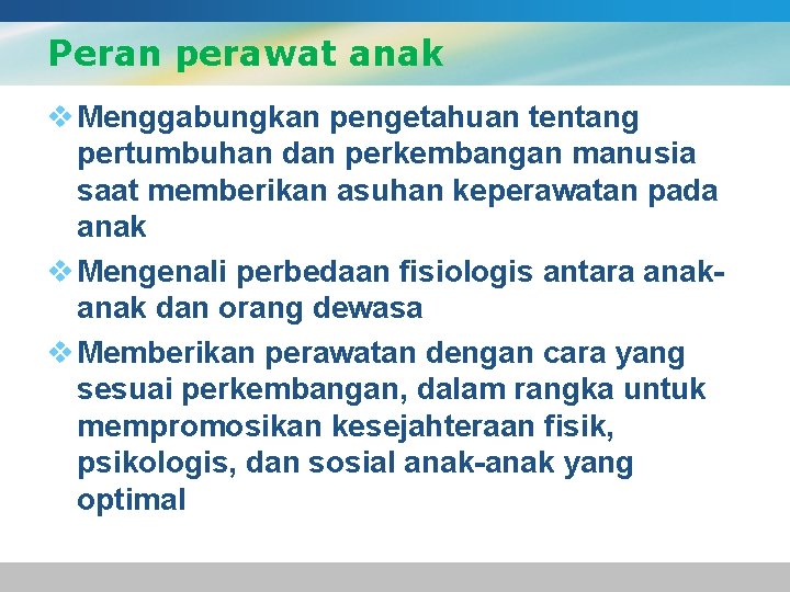 Peran perawat anak v Menggabungkan pengetahuan tentang pertumbuhan dan perkembangan manusia saat memberikan asuhan