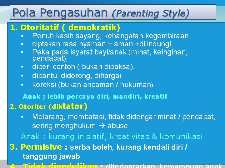 Pola Pengasuhan (Parenting Style) 1. Otoritatif ( demokratik) • Penuh kasih sayang, kehangatan kegembiraan