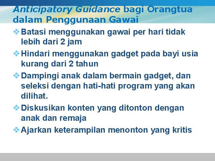 Anticipatory Guidance bagi Orangtua dalam Penggunaan Gawai v Batasi menggunakan gawai per hari tidak