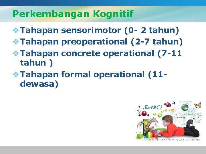 Perkembangan Kognitif v Tahapan tahun ) v Tahapan dewasa) sensorimotor (0 - 2 tahun)