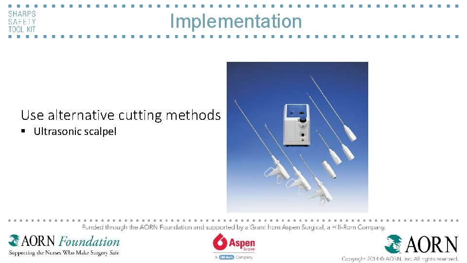Implementation Use alternative cutting methods § Ultrasonic scalpel 