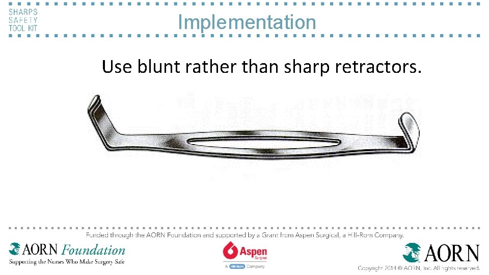 Implementation Use blunt rather than sharp retractors. 