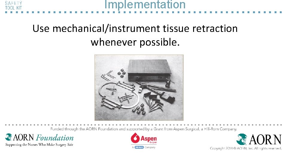 Implementation Use mechanical/instrument tissue retraction whenever possible. 