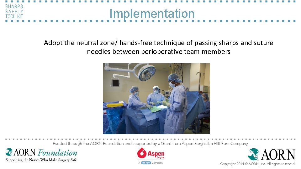 Implementation Adopt the neutral zone/ hands-free technique of passing sharps and suture needles between