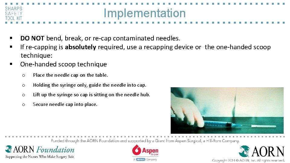 Implementation § § § DO NOT bend, break, or re-cap contaminated needles. If re-capping