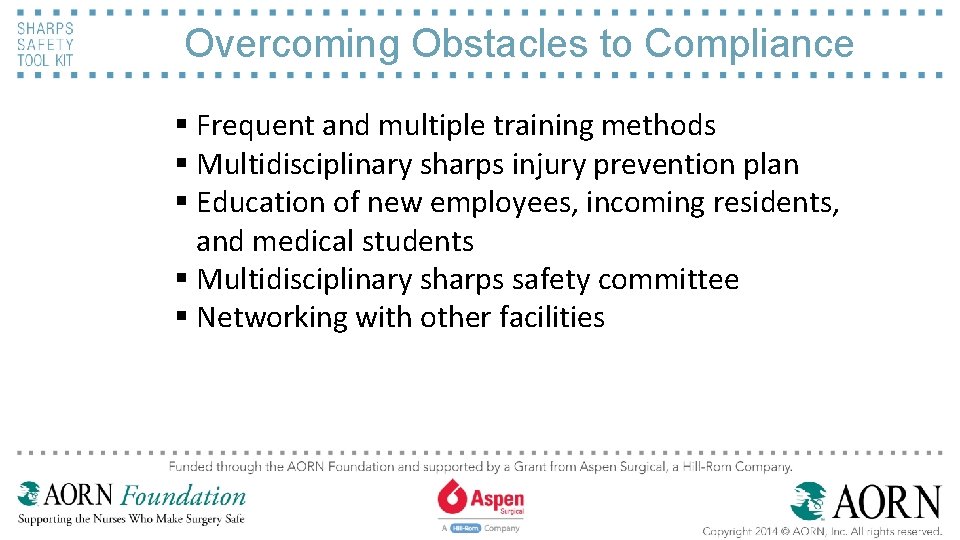 Overcoming Obstacles to Compliance § Frequent and multiple training methods § Multidisciplinary sharps injury