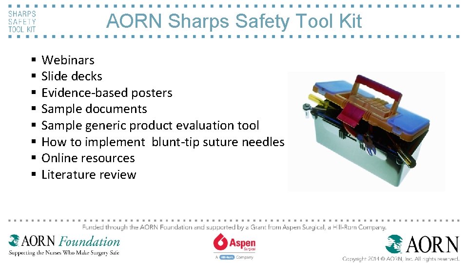 AORN Sharps Safety Tool Kit § § § § Webinars Slide decks Evidence-based posters