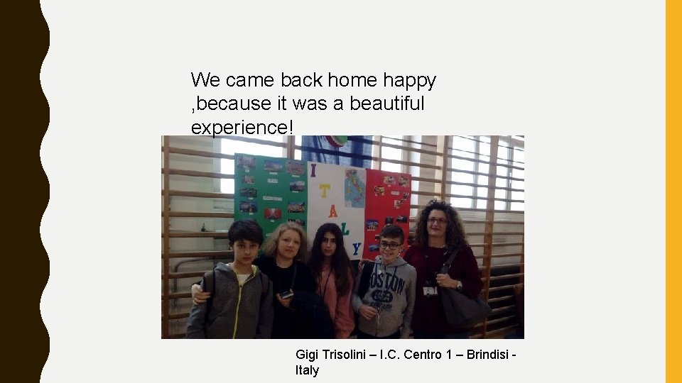 We came back home happy , because it was a beautiful experience! Gigi Trisolini We came back home happy , because it was a beautiful experience! Gigi Trisolini