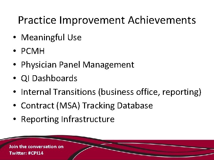 Practice Improvement Achievements • • Meaningful Use PCMH Physician Panel Management QI Dashboards Internal