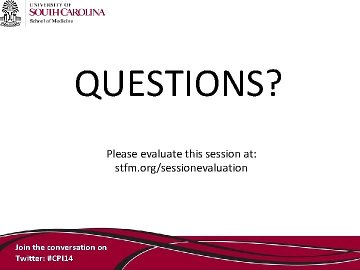 QUESTIONS? Please evaluate this session at: stfm. org/sessionevaluation Join the conversation on Twitter: #CPI