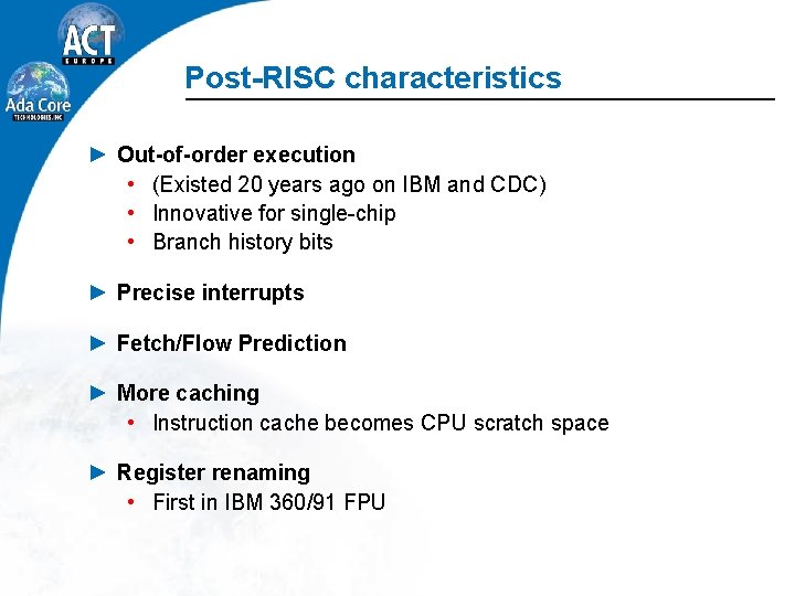 Post-RISC characteristics ► Out-of-order execution • (Existed 20 years ago on IBM and CDC)