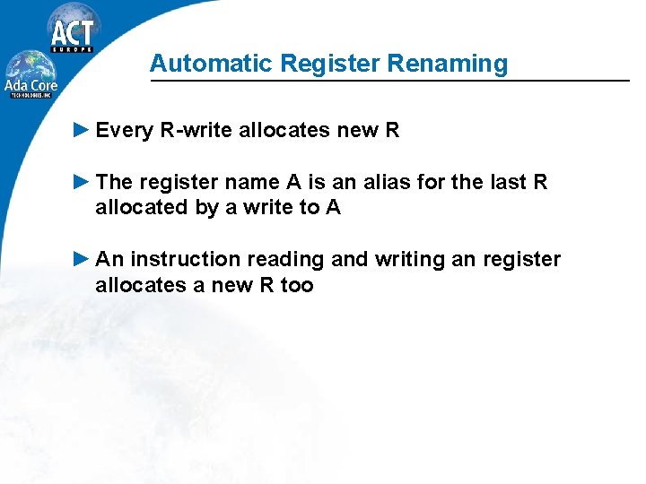 Automatic Register Renaming ► Every R-write allocates new R ► The register name A