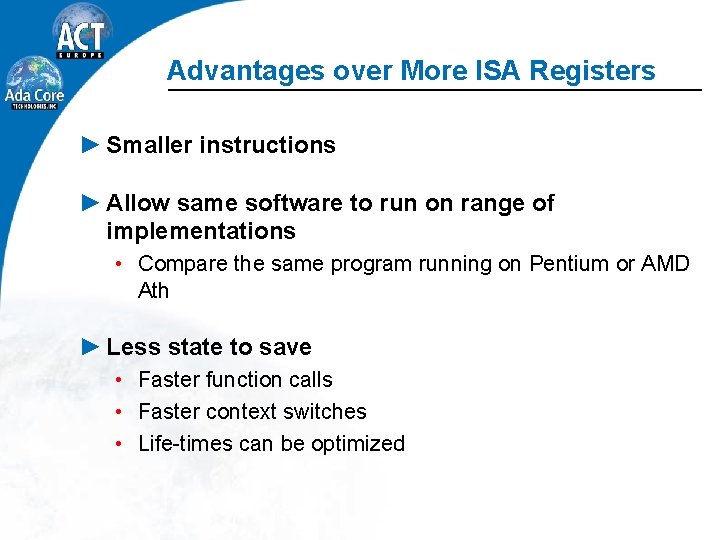 Advantages over More ISA Registers ► Smaller instructions ► Allow same software to run