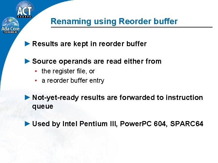 Renaming using Reorder buffer ► Results are kept in reorder buffer ► Source operands