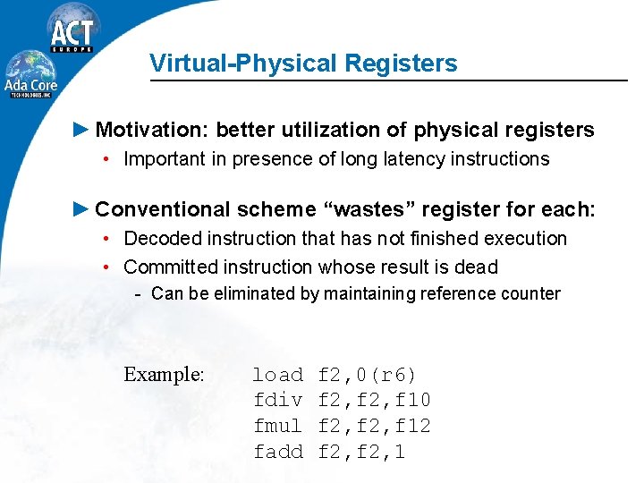 Virtual-Physical Registers ► Motivation: better utilization of physical registers • Important in presence of