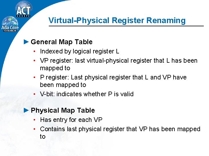 Virtual-Physical Register Renaming ► General Map Table • Indexed by logical register L •