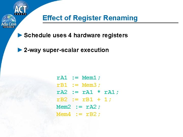 Effect of Register Renaming ► Schedule uses 4 hardware registers ► 2 -way super-scalar