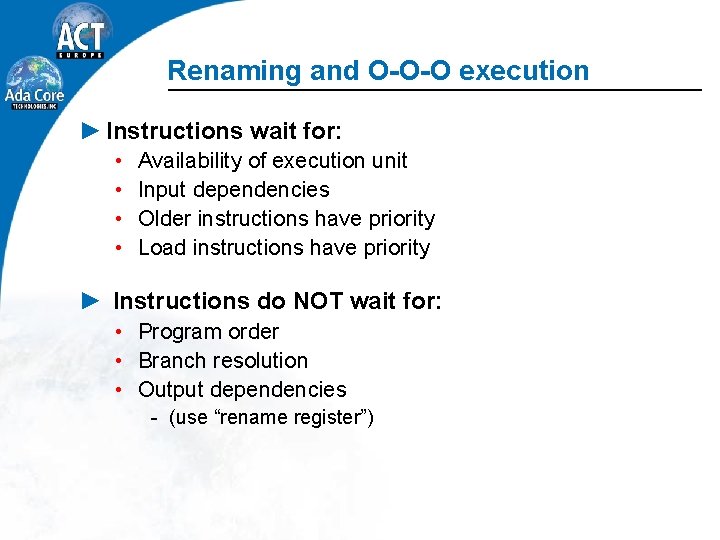 Renaming and O-O-O execution ► Instructions wait for: • • Availability of execution unit