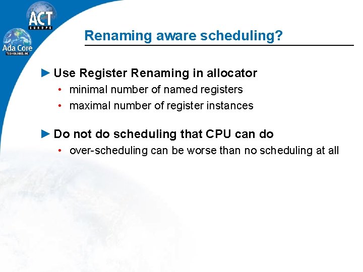 Renaming aware scheduling? ► Use Register Renaming in allocator • minimal number of named