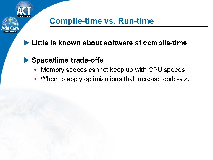 Compile-time vs. Run-time ► Little is known about software at compile-time ► Space/time trade-offs