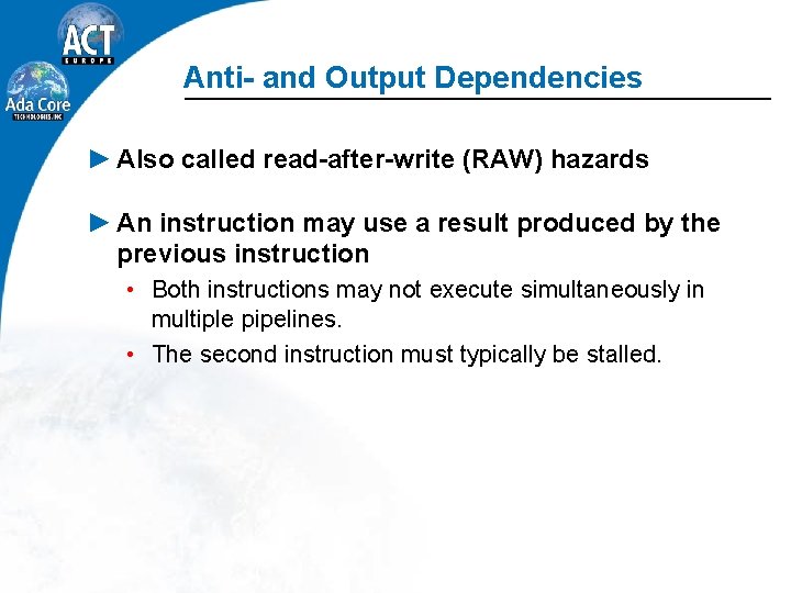 Anti- and Output Dependencies ► Also called read-after-write (RAW) hazards ► An instruction may