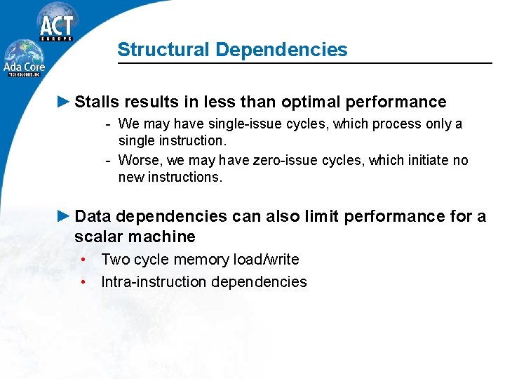 Structural Dependencies ► Stalls results in less than optimal performance We may have single