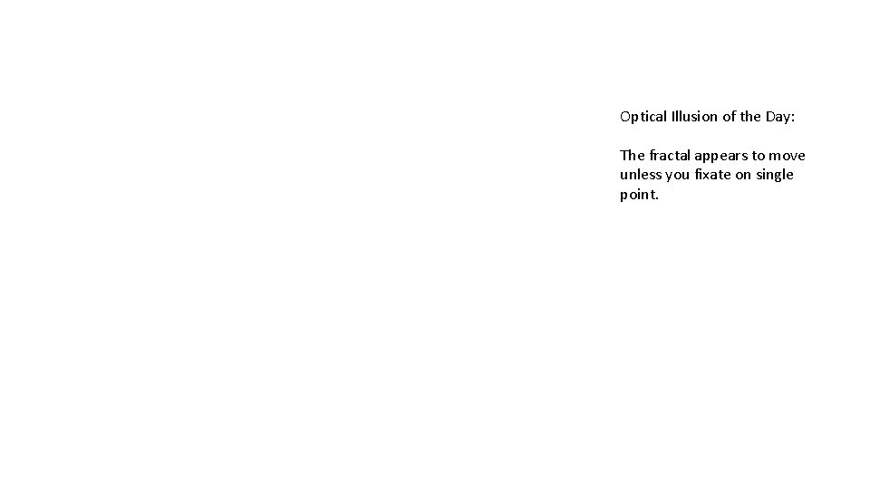 Optical Illusion of the Day: The fractal appears to move unless you fixate on