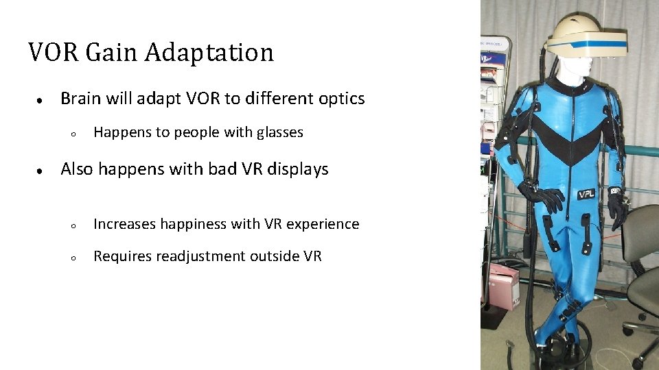 VOR Gain Adaptation ● Brain will adapt VOR to different optics ○ ● Happens