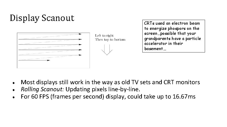 Display Scanout ● ● ● CRTs used an electron beam to energize phospors on