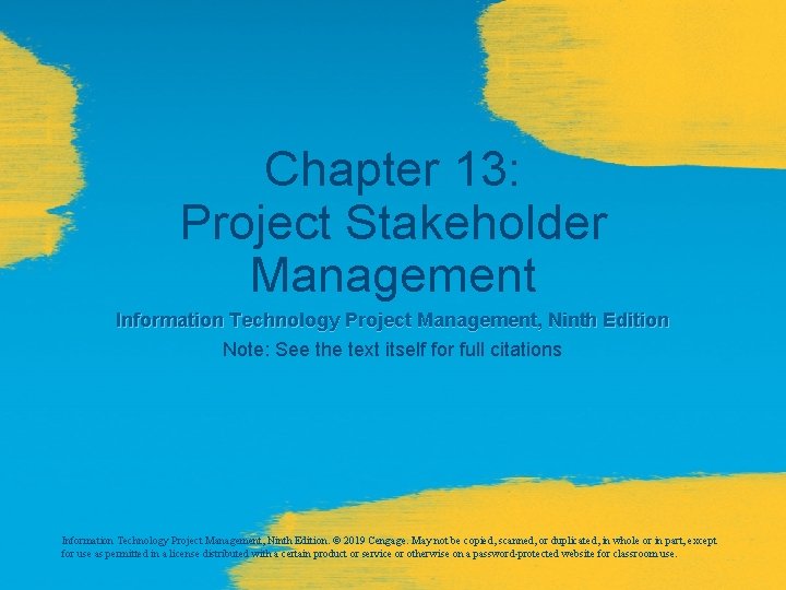 Chapter 13: Project Stakeholder Management Information Technology Project Management, Ninth Edition Note: See the