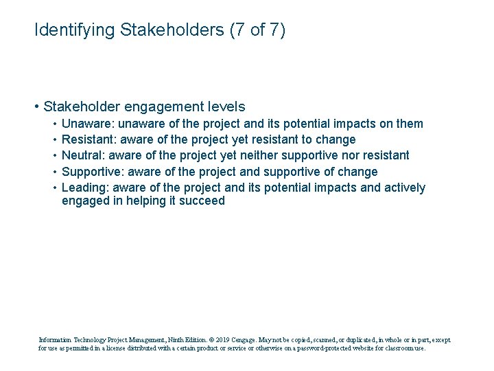 Identifying Stakeholders (7 of 7) • Stakeholder engagement levels • • • Unaware: unaware