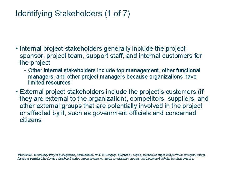 Identifying Stakeholders (1 of 7) • Internal project stakeholders generally include the project sponsor,