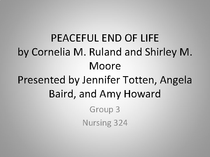 PEACEFUL END OF LIFE by Cornelia M. Ruland Shirley M. Moore Presented by Jennifer