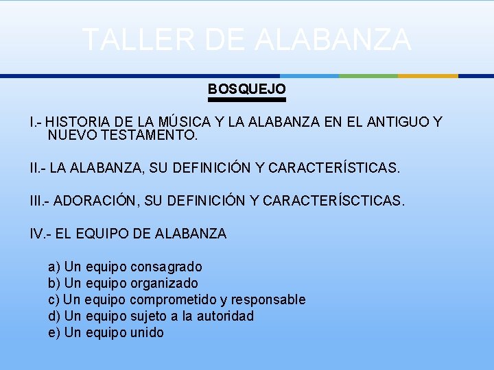 TALLER DE ALABANZA BOSQUEJO I. - HISTORIA DE LA MÚSICA Y LA ALABANZA EN