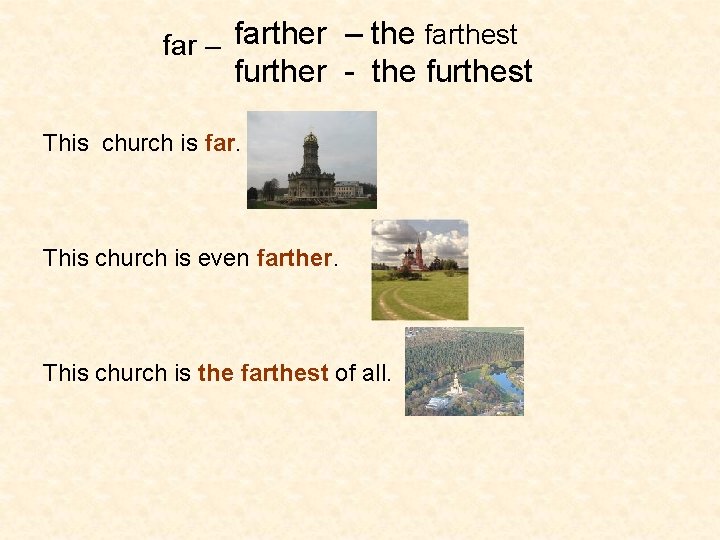 far – farther – the farthest further - the furthest This church is far.