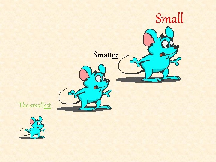 Smaller The smallest 