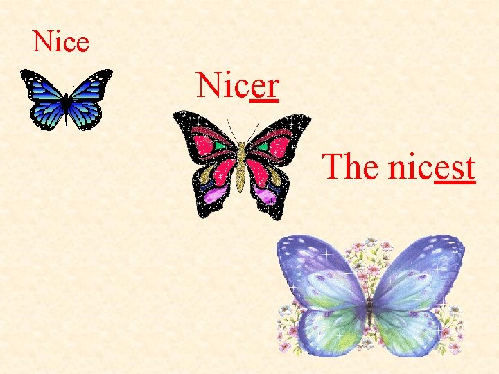 Nicer The nicest 