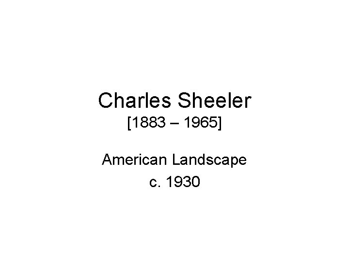 Charles Sheeler [1883 – 1965] American Landscape c. 1930 