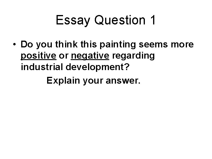 Essay Question 1 • Do you think this painting seems more positive or negative
