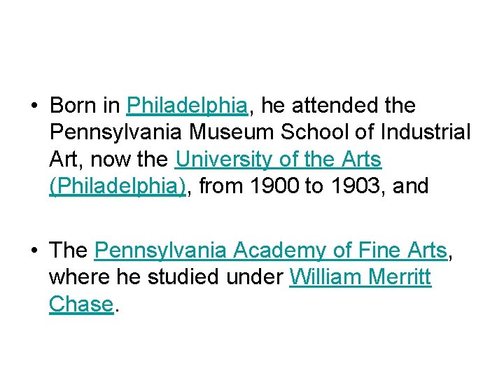  • Born in Philadelphia, he attended the Pennsylvania Museum School of Industrial Art,