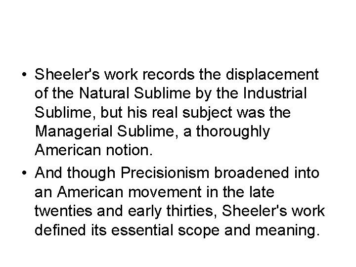  • Sheeler's work records the displacement of the Natural Sublime by the Industrial