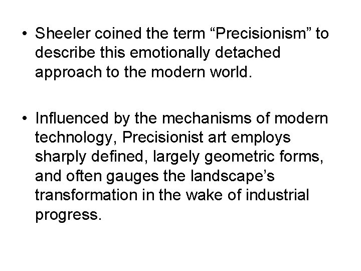  • Sheeler coined the term “Precisionism” to describe this emotionally detached approach to