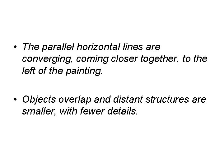  • The parallel horizontal lines are converging, coming closer together, to the left