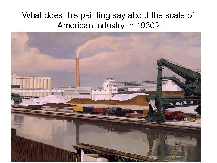 What does this painting say about the scale of American industry in 1930? 