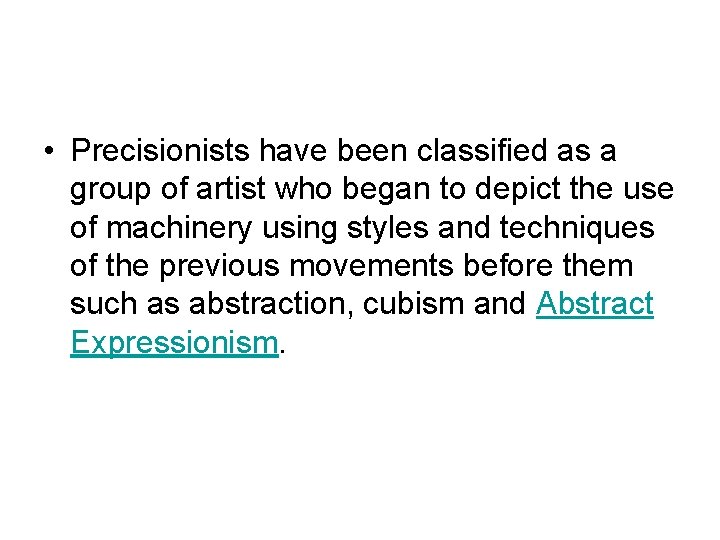  • Precisionists have been classified as a group of artist who began to