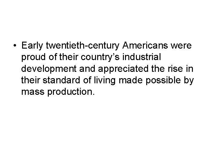  • Early twentieth-century Americans were proud of their country’s industrial development and appreciated