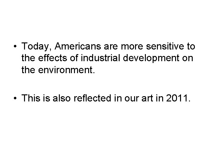  • Today, Americans are more sensitive to the effects of industrial development on