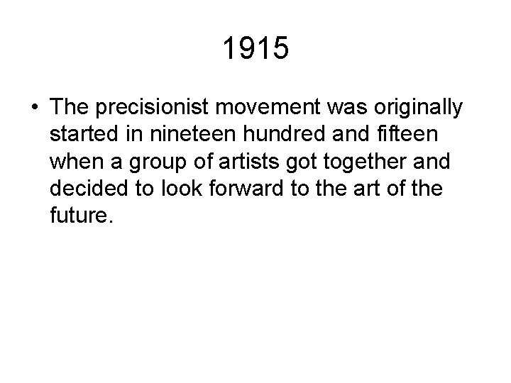 1915 • The precisionist movement was originally started in nineteen hundred and fifteen when